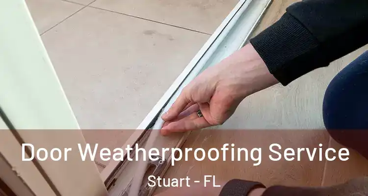  Door Weatherproofing Service Stuart - FL
