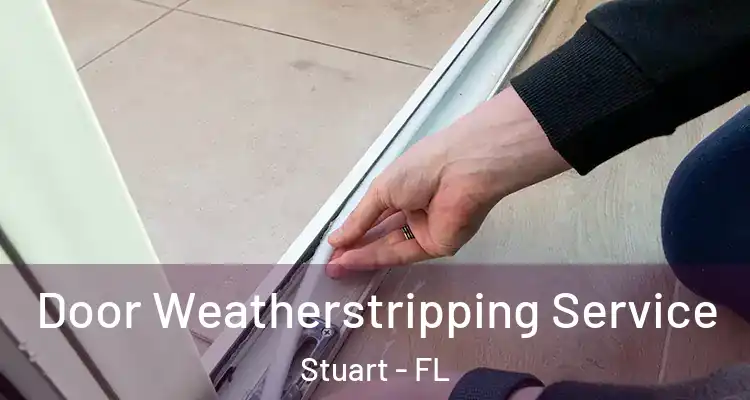 Door Weatherstripping Service Stuart - FL