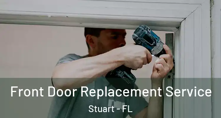  Front Door Replacement Service Stuart - FL