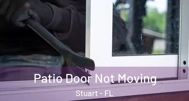  Patio Door Not Moving Stuart - FL